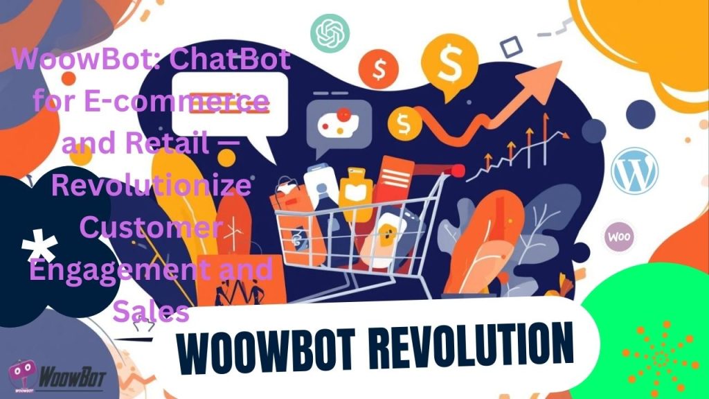 WoowBot: ChatBot for E-commerce and Retail — Revolutionize Customer Engagement and Sales