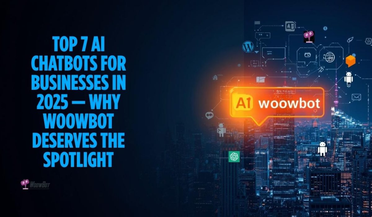 Top 7 AI Chatbots for Businesses in 2025 — Why WooWBot Deserves the Spotlight